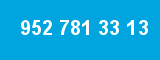952 781 33 13 952 781 33 13